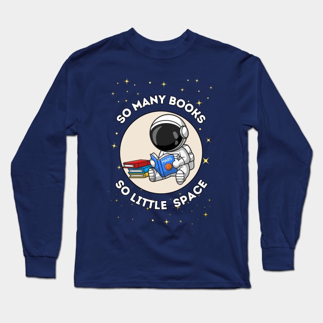 So many books, so little space - cute & funny astronaut quote for reading fans Long Sleeve T-Shirt by punderful_day